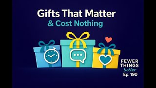 The Neuroscience of Giving: Gifts That Matter More Than Money | Fewer Things Better, Ep. 190