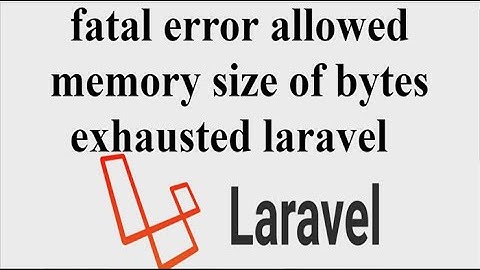 fatal error allowed memory size of bytes exhausted laravel, JWT Authentication for Laravel
