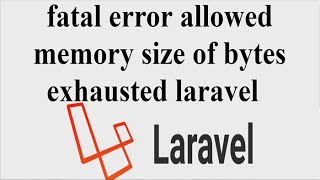 fatal error allowed memory size of bytes exhausted laravel, JWT Authentication for Laravel
