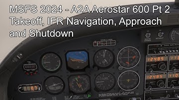 MSFS 2024 - A2A Aerostar 600 Pt 2Takeoff, IFR Navigation, Approach and Shutdown