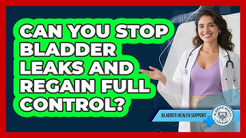Can You Stop Bladder Leaks And Regain Full Control? - Bladder Health Support