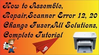 A Complete Tutorial of HP Laser jet M1005 MFP Assemble, Repair, Change Teflon, Scanner Error.