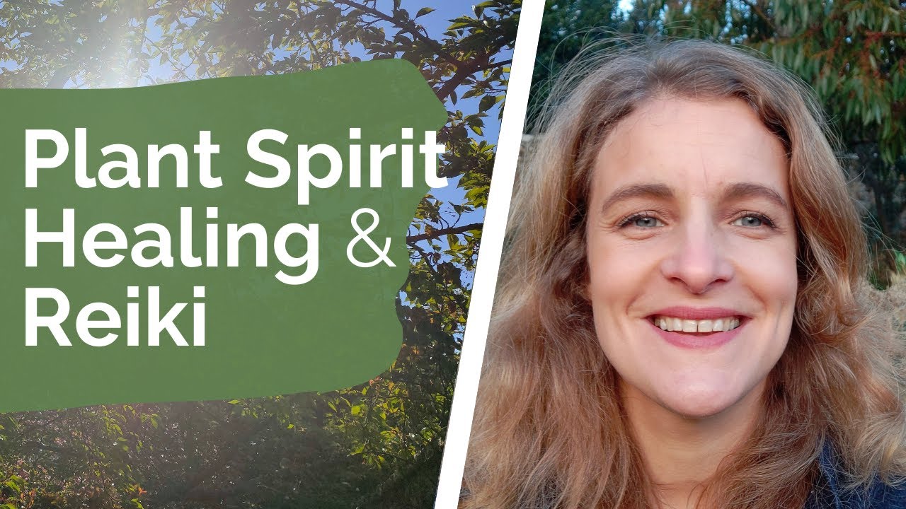 Plant Spirit Healing and Plant Spirit Reiki 3 essential steps YouTube