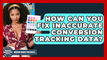 How Can You Fix Inaccurate Conversion Tracking Data? - Modern Marketing Moves