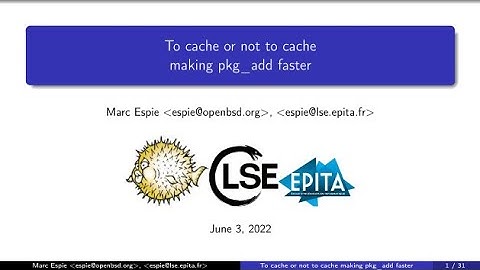 LSE lightning talks - Marc Espie - to cache or not to cache, making pkg_add faster