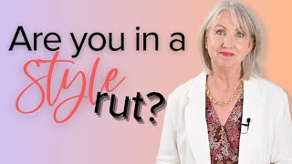 How to Get Out of a Style Rut...and How to Know if You're In One!