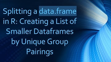 Splitting a data.frame in R: Creating a List of Smaller Dataframes by Unique Group Pairings