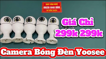 GIÁ SỐC 299k ..299k Camera Bóng Đèn Yoosee Xoay 360 Độ, Hướng Dẫn Cài Đặt Và Sử Dụng Camera Yoosee