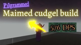 Maimed cudgel crit build (Roblox Pilgrammed)