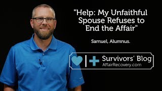 Help: My Unfaithful Spouse Refuses to End the Affair