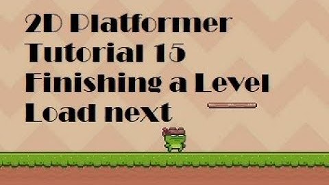 2D Platformer Tutorial 15 Load Next Level