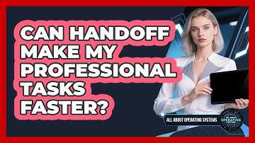 Can Handoff Make My Professional Tasks Faster? - All About Operating Systems
