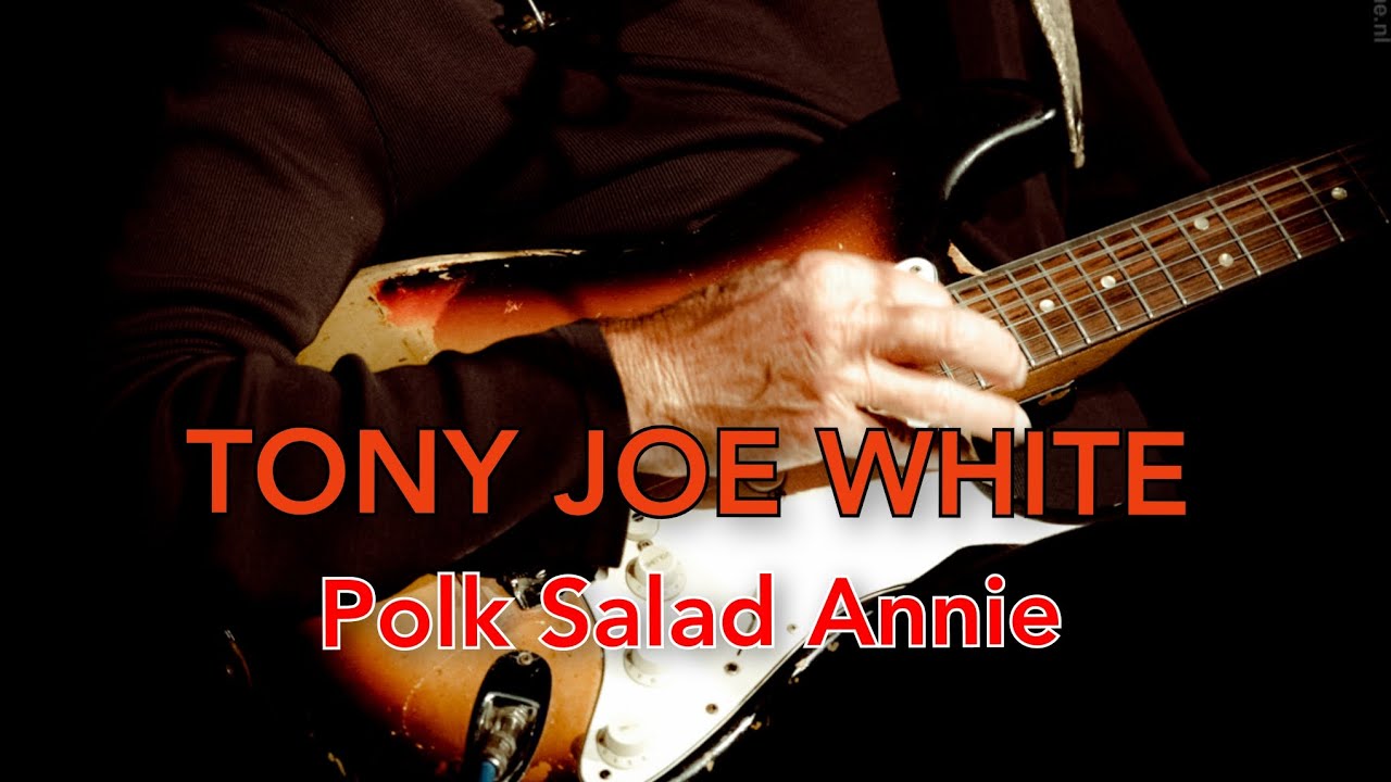 TONY JOE WHITE Polk Salad Annie YouTube