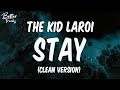 The Kid LAROI, Justin Bieber - Stay (Clean) (Lyrics) 🔥 (Stay Clean)