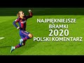 Najpiękniejsze bramki w 2020 roku (Polski Komentarz) ᴴᴰ
