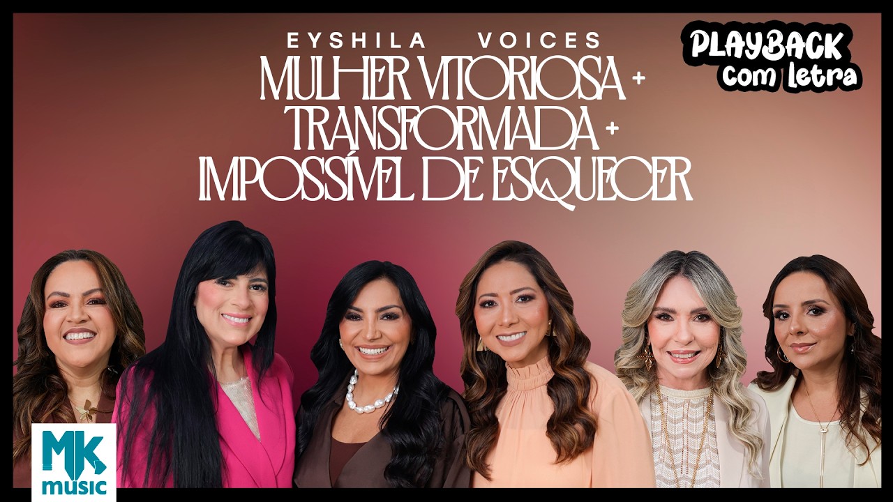 Eyshila e Voices -Mulher Vitoriosa+Transformada+Impossível de Esquecer (Playback com Letra MK Music)