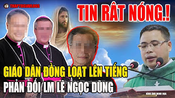 Tin Mới! Bất Ngờ Đồng Loạt Giáo Dân Lên Tiếng Phản Biện LM Lê Ngọc Dũng TSGL Lúc Này #thaptugiavlogs