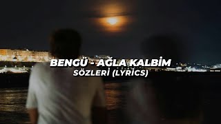 Bengü - Ağla Kalbim / Sözleri (Lyrics) Resimi