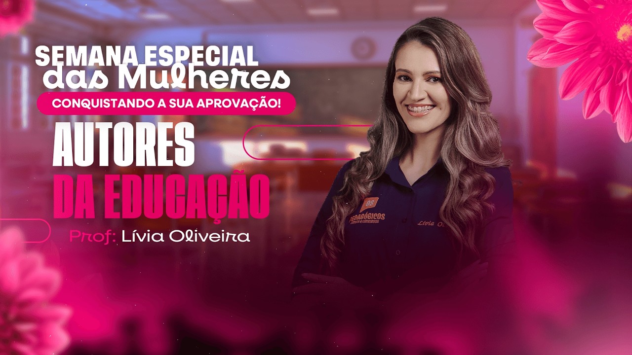 Semana Especial das Mulheres - Autores da Educação | Profª Lívia Oliveira