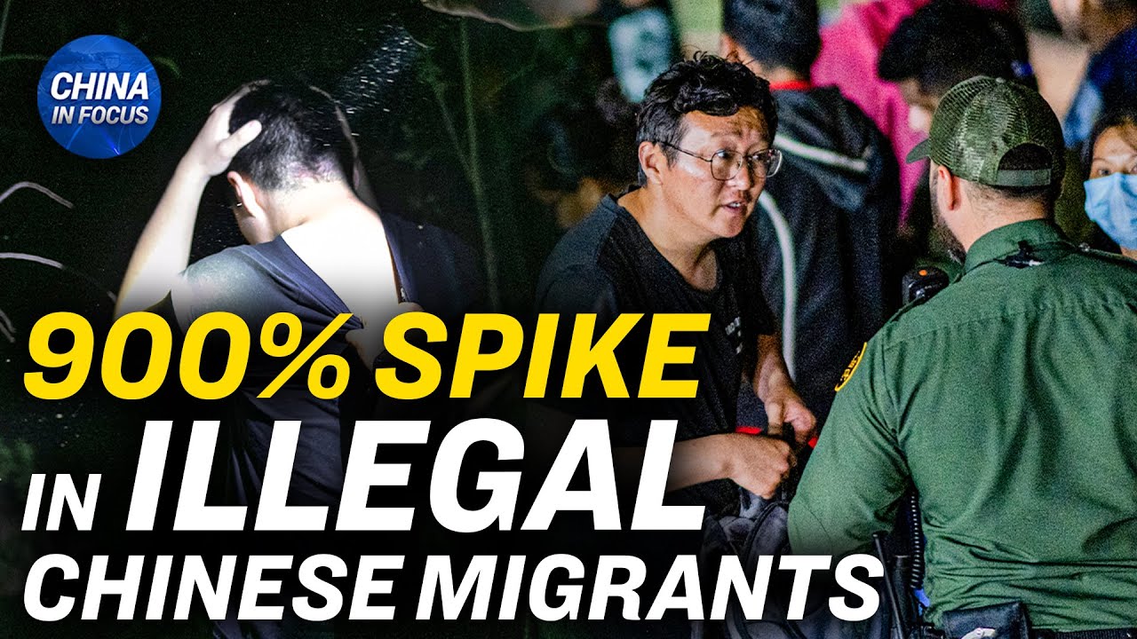 900 Percent Spike in Chinese Migrants at US Border | China in Focus ...