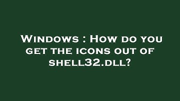 Windows : How do you get the icons out of shell32.dll?