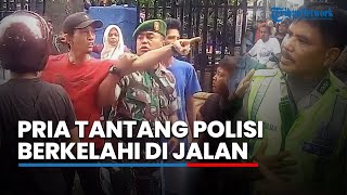 Seorang Pria Tantang Polisi Berkelahi di Jalan, Anggota TNI Sampai Turun Tangan