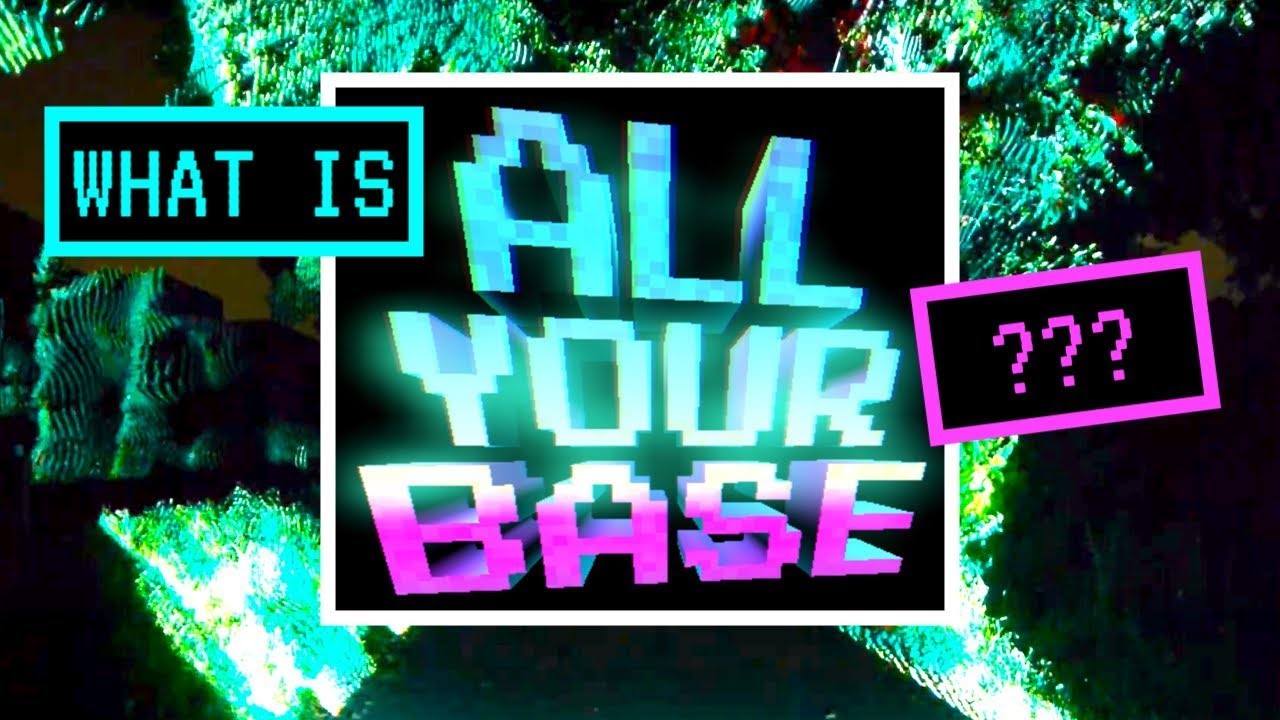 ALL YOUR BASE by CYLVESTER