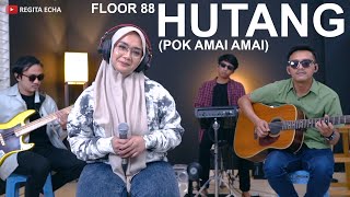 HUTANG (POK AMAI AMAI) - FLOOR 88 ( COVER BY REGITA ECHA )