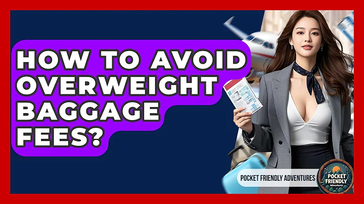 How To Avoid Overweight Baggage Fees? - Pocket Friendly Adventures