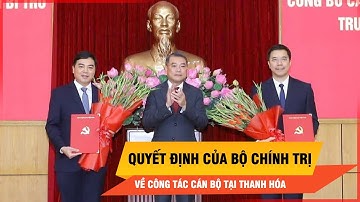 Bộ Chính trị ra quyết định về công tác cán bộ tại Thanh Hóa | Thời sự