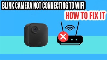 Blink Camera Not Connecting To WIFI: How To Fix it?