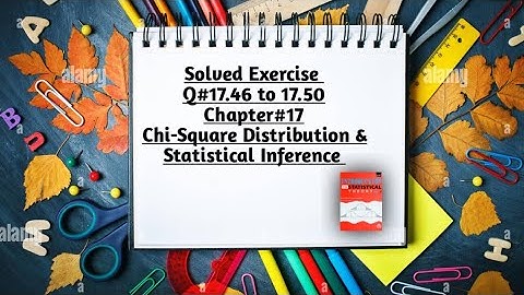 Solved Exercise Q#17.46 to 17.50(Part#16) ||Chapter#17 ||Chi-Square Distribution