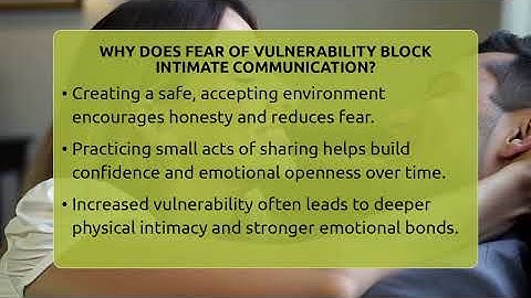Why Does Fear Of Vulnerability Block Intimate Communication? - The Love Workshop