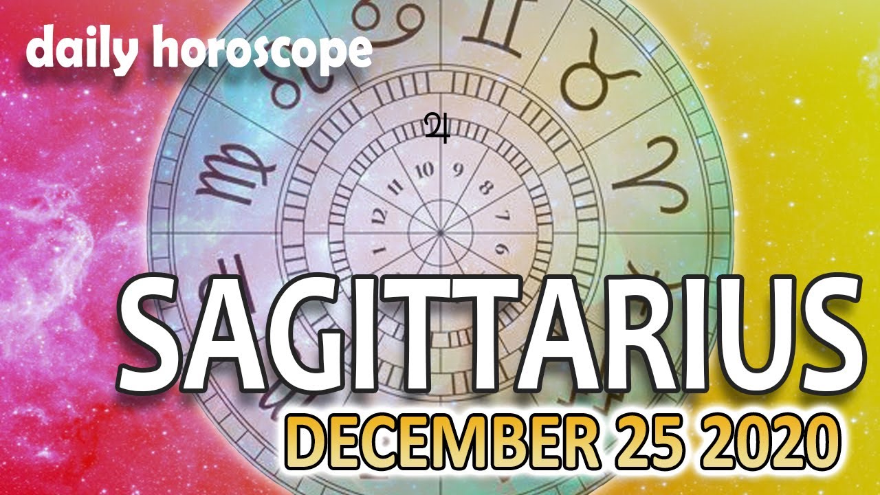 Sagittarius Today Horoscope December 25 2020 Youtube You will not find this day an entertaining one. sagittarius today horoscope december 25