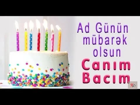 AD GÜNÜN MÜBARƏK, ƏZİZ BACIM! - Ad Günü Videoları