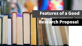 Features of a Good Research Proposal