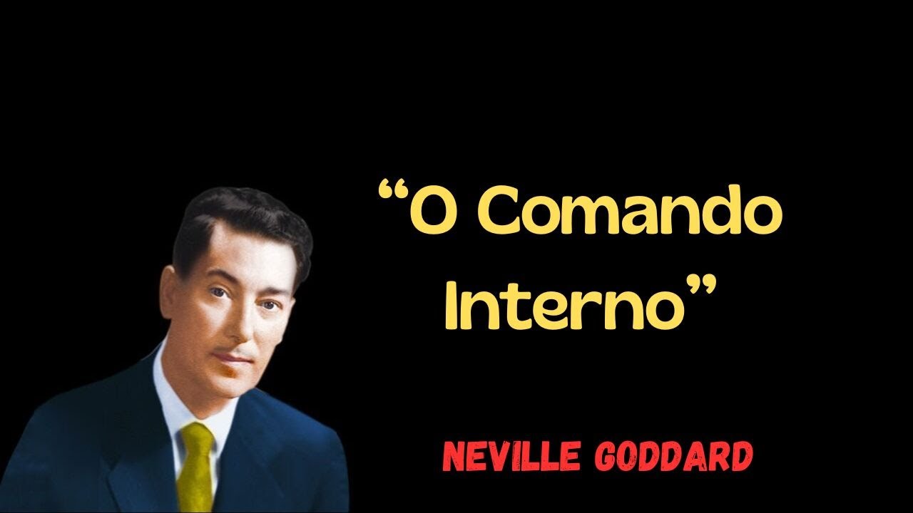 Neville Goddard  |  ‘’O Comando Interno’’