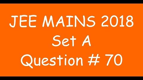2018 JEE Mains - Solution of Question no. 70 ( MATHS, SET A)