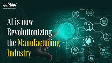AI is now Revolutionizing the Manufacturing Industry | Ray Business Technologies