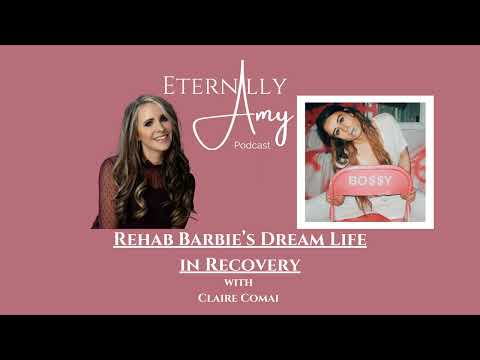 Rehab Barbie’s Dream Life in Recovery with Claire Comai