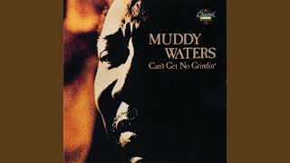 Video thumbnail of "Muddy Waters - Can't Get No Grindin' (What's The Matter With The Meal)"