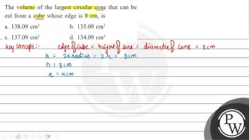 The volume of the largest circular cone that can be cut from a cube whose edge is \( 8 \mathrm{~...