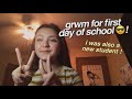 GRWM; FIRST DAY OF SCHOOL (new school)