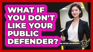 What If You Don't Like Your Public Defender - Criminal Defense Law Uncovered