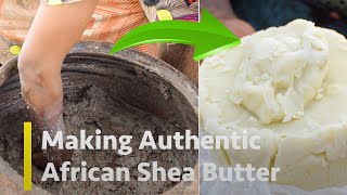 Handcrafting Raw, Unrefined Shea Butter In The Village