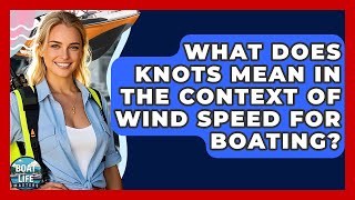 What Does Knots Mean In The Context Of Wind Speed For Boating? - Boat Life Masters