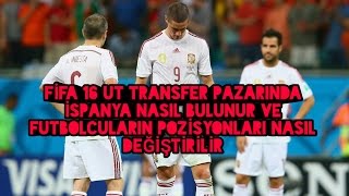 FİFA 16 UT Transfer Pazarında İspanya Nasıl Bulunur ve Futbolcuların Pozisyonları Nasıl Değiştirilir