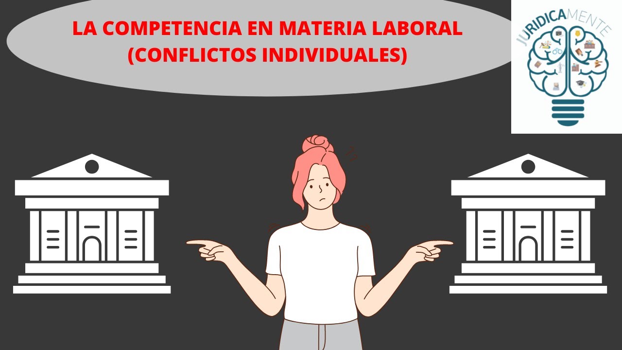 LA COMPETENCIA EN MATERIA LABORAL conflictos individuales - YouTube