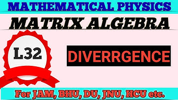 DIVERGENCE:VECTOR ALGEBRA:MATHEMATICAL PHYSICS: IIT JAM, M. Sc ENTRANCE/GATE/JEST/BHU,JNU