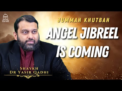 Angel Jibreel is Coming | Jummah Khutbah | Shaykh Dr Yasir Qadhi